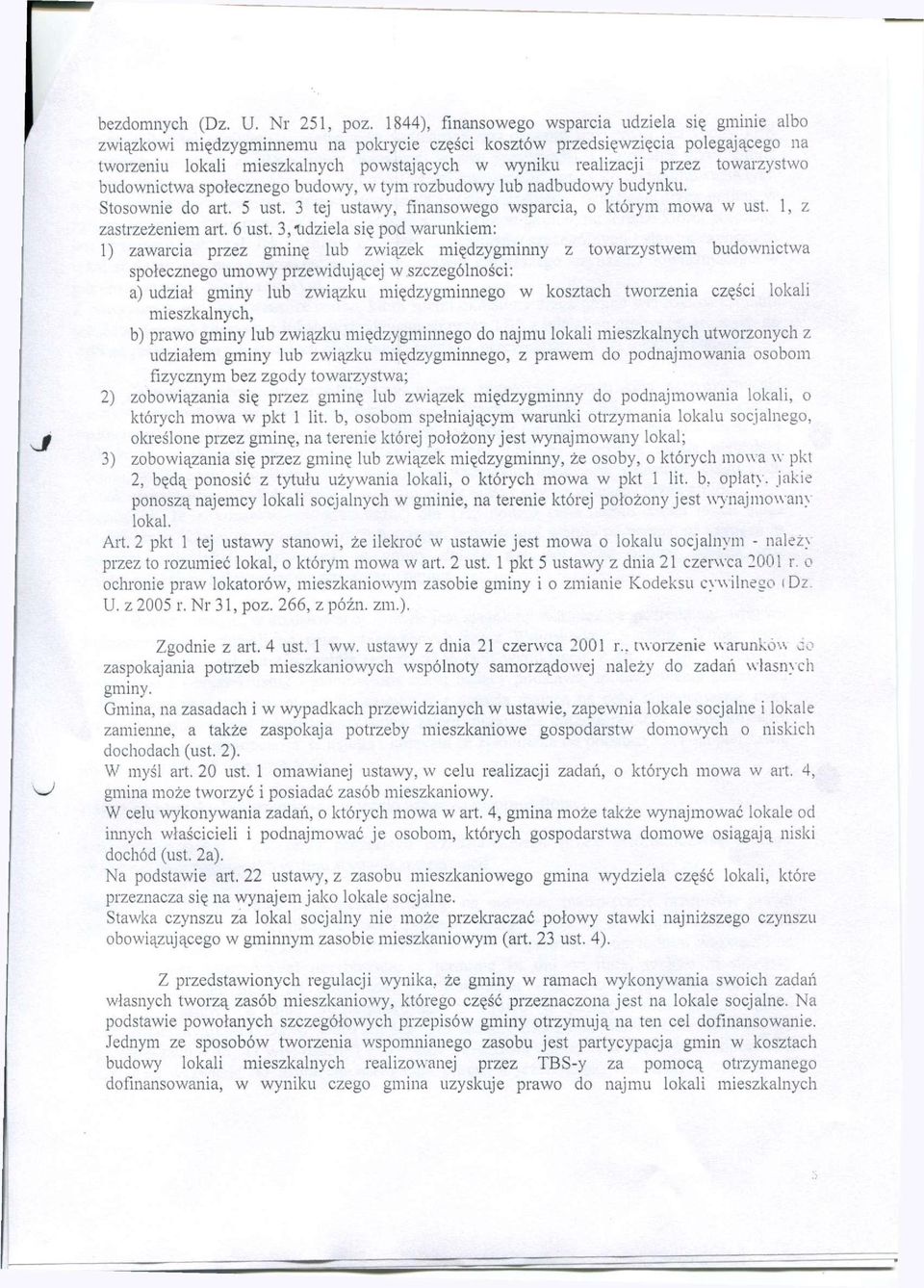 przez towarzystwo budownictwa społecznego budowy, w tym rozbudowy lub nadbudowy budynku. Stosownie do art. 5 ust. 3 tej ustawy, finansowego wsparcia, o którym mowa w ust. 1, z zastrzeżeniem art.