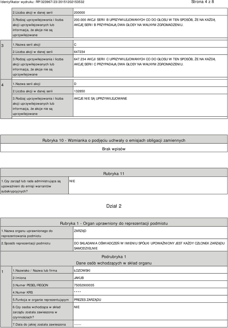 Rodzaj uprzywilejowania i liczba akcji uprzywilejowanych lub informacja, że akcje nie są uprzywilejowane 647.