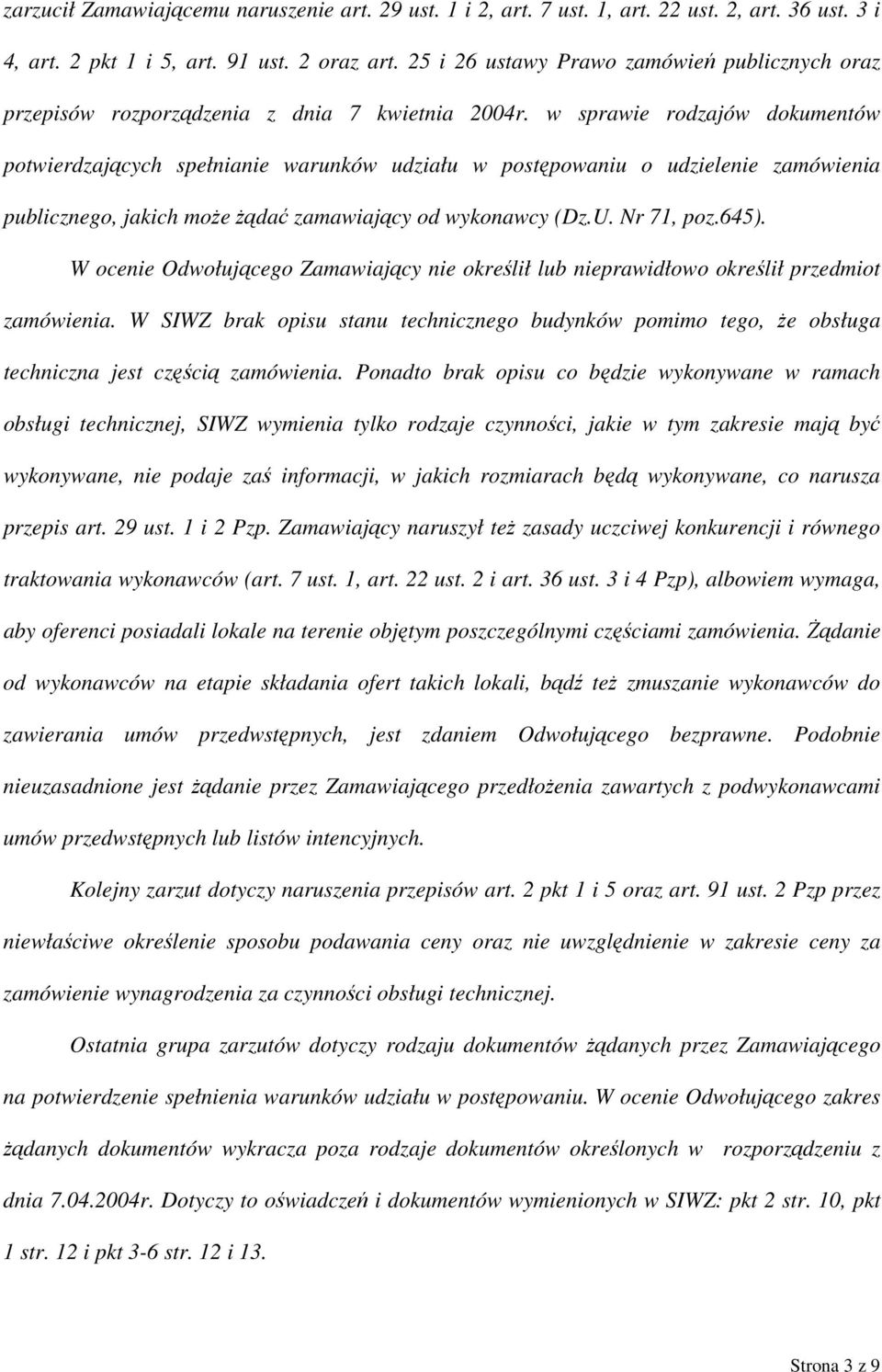 w sprawie rodzajów dokumentów potwierdzających spełnianie warunków udziału w postępowaniu o udzielenie zamówienia publicznego, jakich może żądać zamawiający od wykonawcy (Dz.U. Nr 71, poz.645).