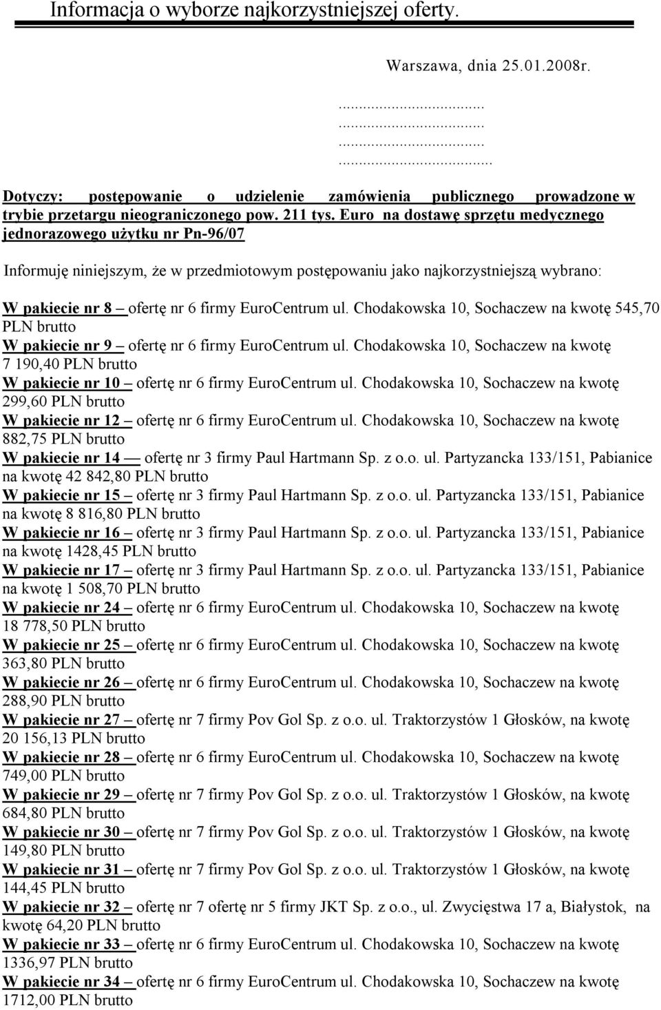 Chodakowska 10, Sochaczew na kwotę 4,0 PLN brutto W pakiecie nr 9 ofertę nr firmy EuroCentrum ul. Chodakowska 10, Sochaczew na kwotę 190,40 PLN brutto W pakiecie nr 10 ofertę nr firmy EuroCentrum ul.