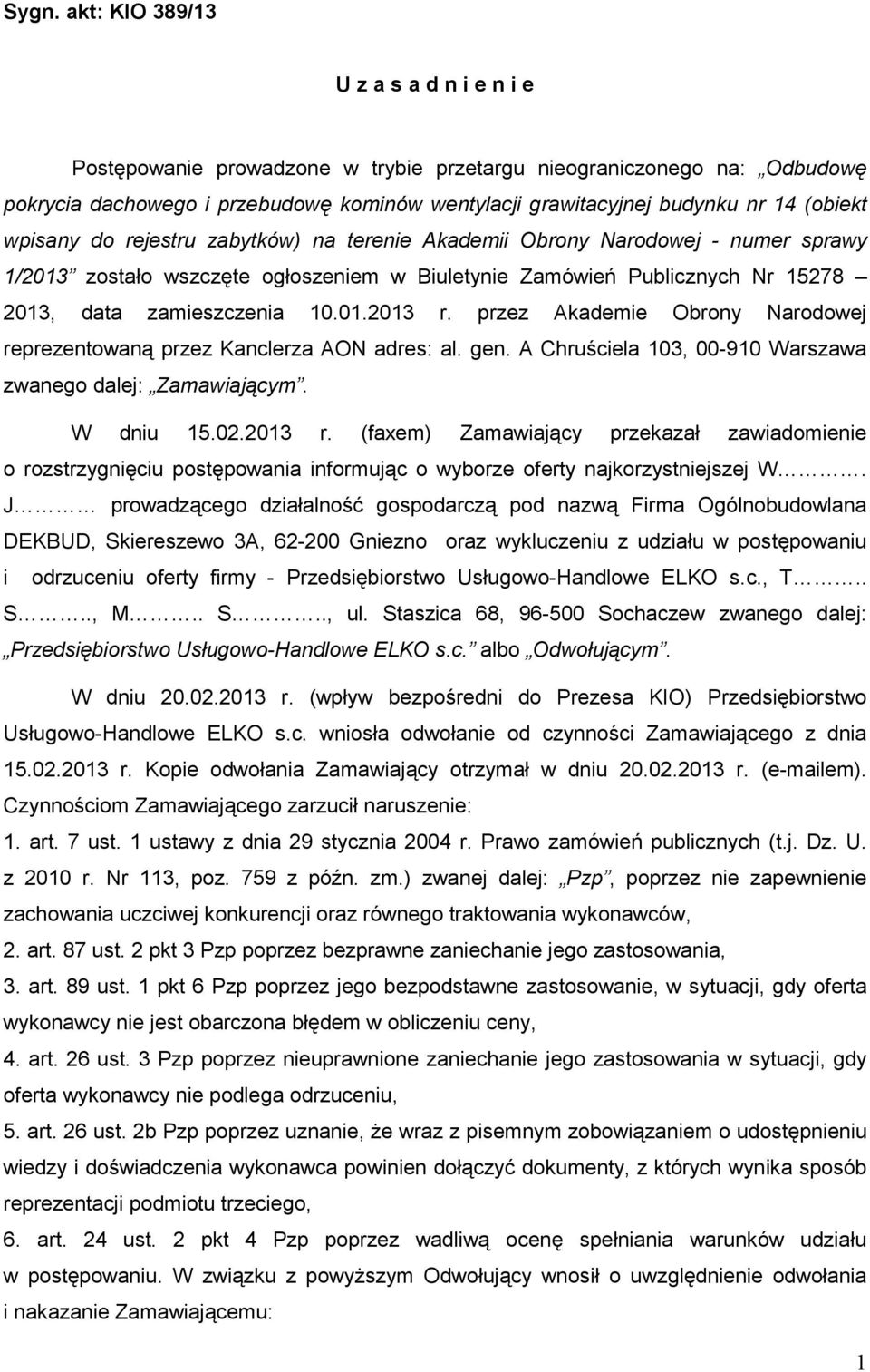 przez Akademie Obrony Narodowej reprezentowaną przez Kanclerza AON adres: al. gen. A Chruściela 103, 00-910 Warszawa zwanego dalej: Zamawiającym. W dniu 15.02.2013 r.