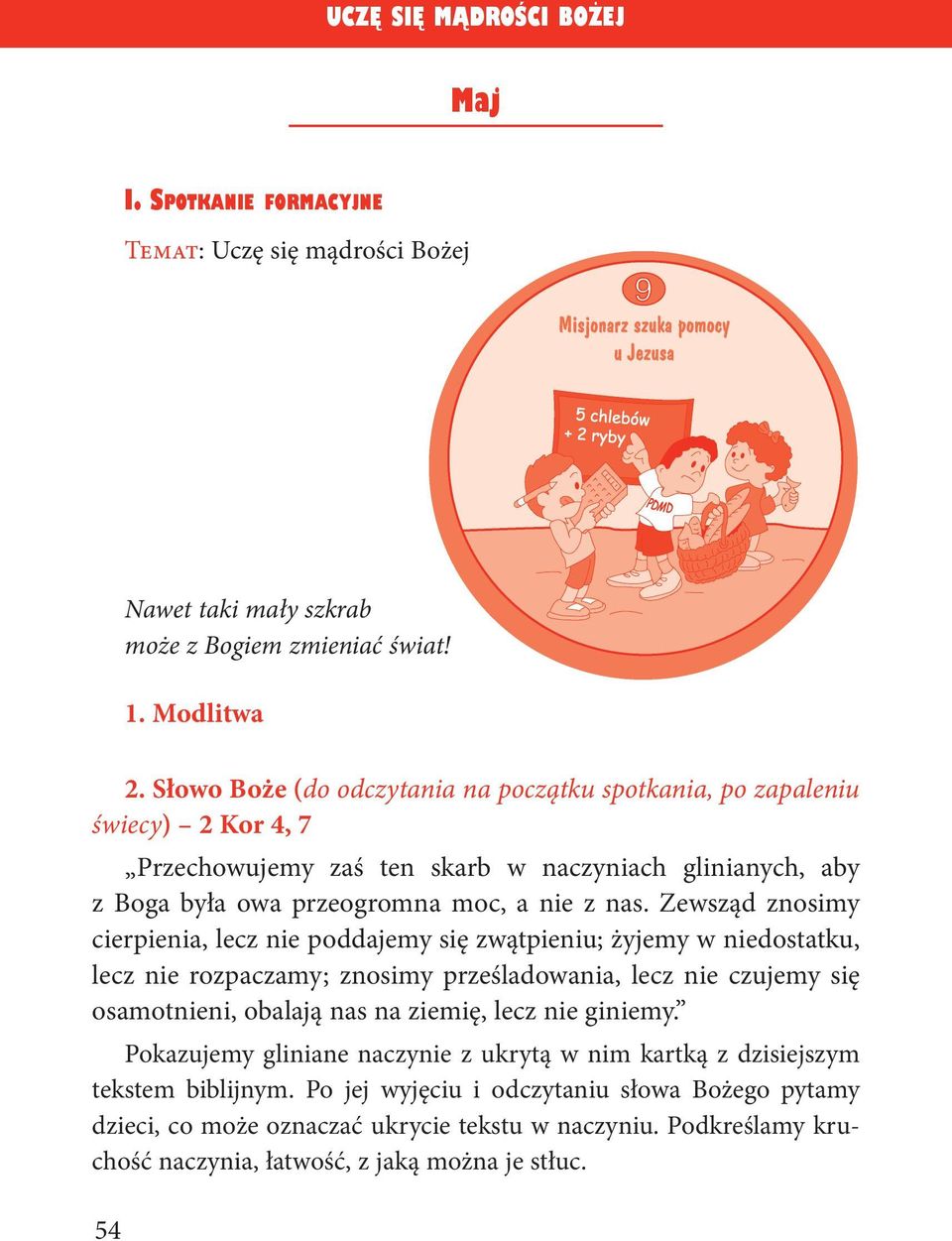 Zewsząd znosimy cierpienia, lecz nie poddajemy się zwątpieniu; żyjemy w niedostatku, lecz nie rozpaczamy; znosimy prześladowania, lecz nie czujemy się osamotnieni, obalają nas na ziemię, lecz