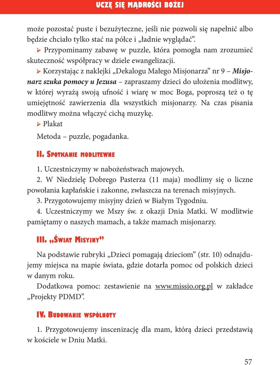 Korzystając z naklejki Dekalogu Małego Misjonarza nr 9 Misjonarz szuka pomocy u Jezusa zapraszamy dzieci do ułożenia modlitwy, w której wyrażą swoją ufność i wiarę w moc Boga, poproszą też o tę