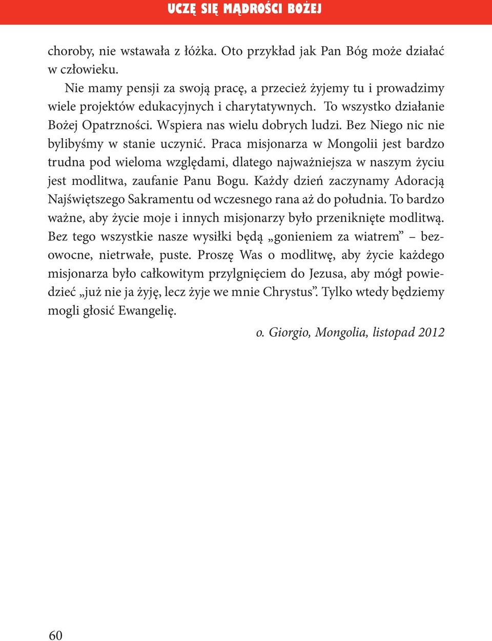 Praca misjonarza w Mongolii jest bardzo trudna pod wieloma względami, dlatego najważniejsza w naszym życiu jest modlitwa, zaufanie Panu Bogu.