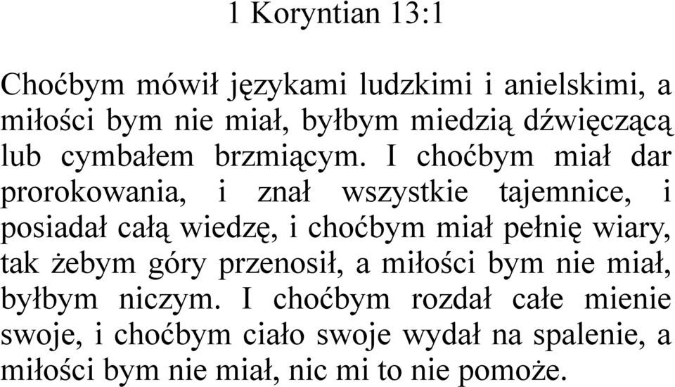 I choćbym miał dar prorokowania, i znał wszystkie tajemnice, i posiadał całą wiedzę, i choćbym miał pełnię