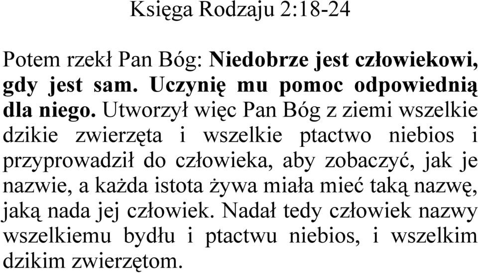 Utworzył więc Pan Bóg z ziemi wszelkie dzikie zwierzęta i wszelkie ptactwo niebios i przyprowadził do