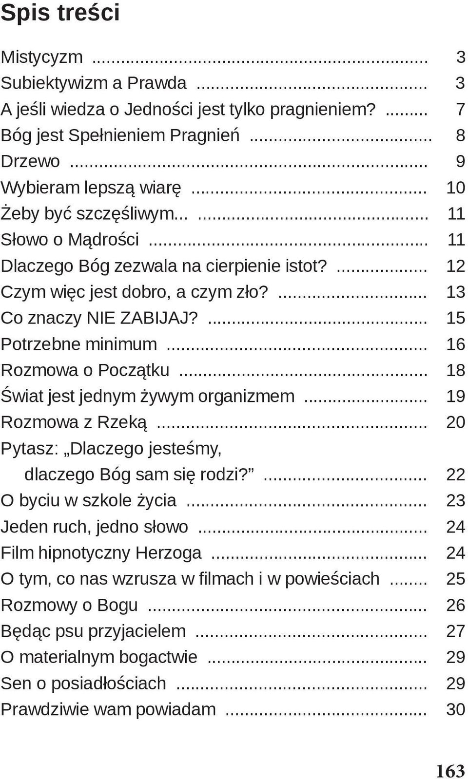 .. 16 Rozmowa o Początku... 18 Świat jest jednym żywym organizmem... 19 Rozmowa z Rzeką... 20 Pytasz: Dlaczego jesteśmy, dlaczego Bóg sam się rodzi?... 22 O byciu w szkole życia.