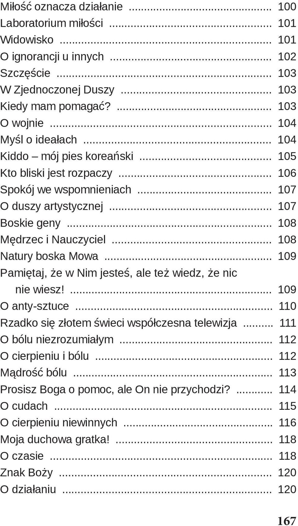 .. 108 Natury boska Mowa... 109 Pamiętaj, że w Nim jesteś, ale też wiedz, że nic nie wiesz!... 109 O anty-sztuce... 110 Rzadko się złotem świeci współczesna telewizja... 111 O bólu niezrozumiałym.