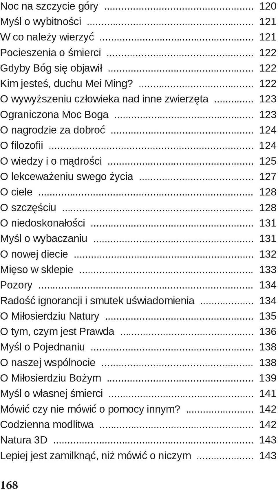 .. 127 O ciele... 128 O szczęściu... 128 O niedoskonałości... 131 Myśl o wybaczaniu... 131 O nowej diecie... 132 Mięso w sklepie... 133 Pozory... 134 Radość ignorancji i smutek uświadomienia.