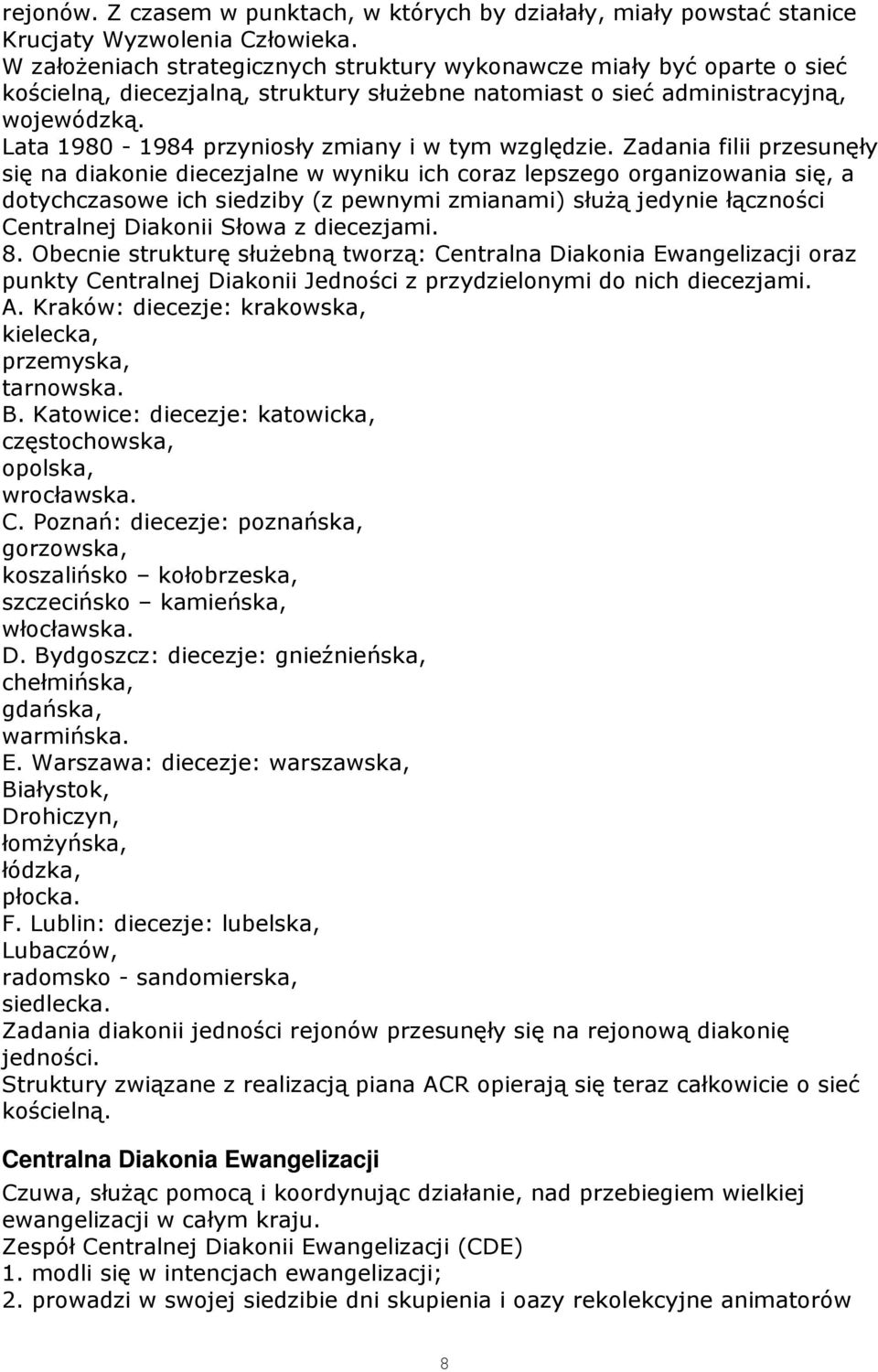 Lata 1980-1984 przyniosły zmiany i w tym względzie.