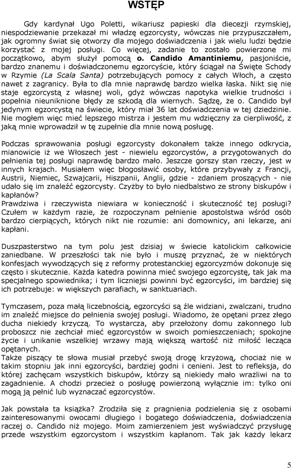 Candido Amantiniemu, pasjoniście, bardzo znanemu i doświadczonemu egzorcyście, który ściągał na Święte Schody w Rzymie (La Scala Santa) potrzebujących pomocy z całych Włoch, a często nawet z