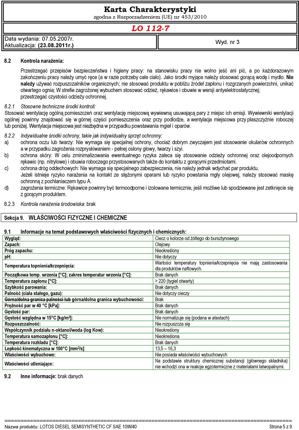 Nie należy używać rozpuszczalników organicznych; nie stosować produktu w pobliżu źródeł zapłonu i rozgrzanych powierzchni, unikać otwartego ognia; W strefie zagrożonej wybuchem stosować odzież,