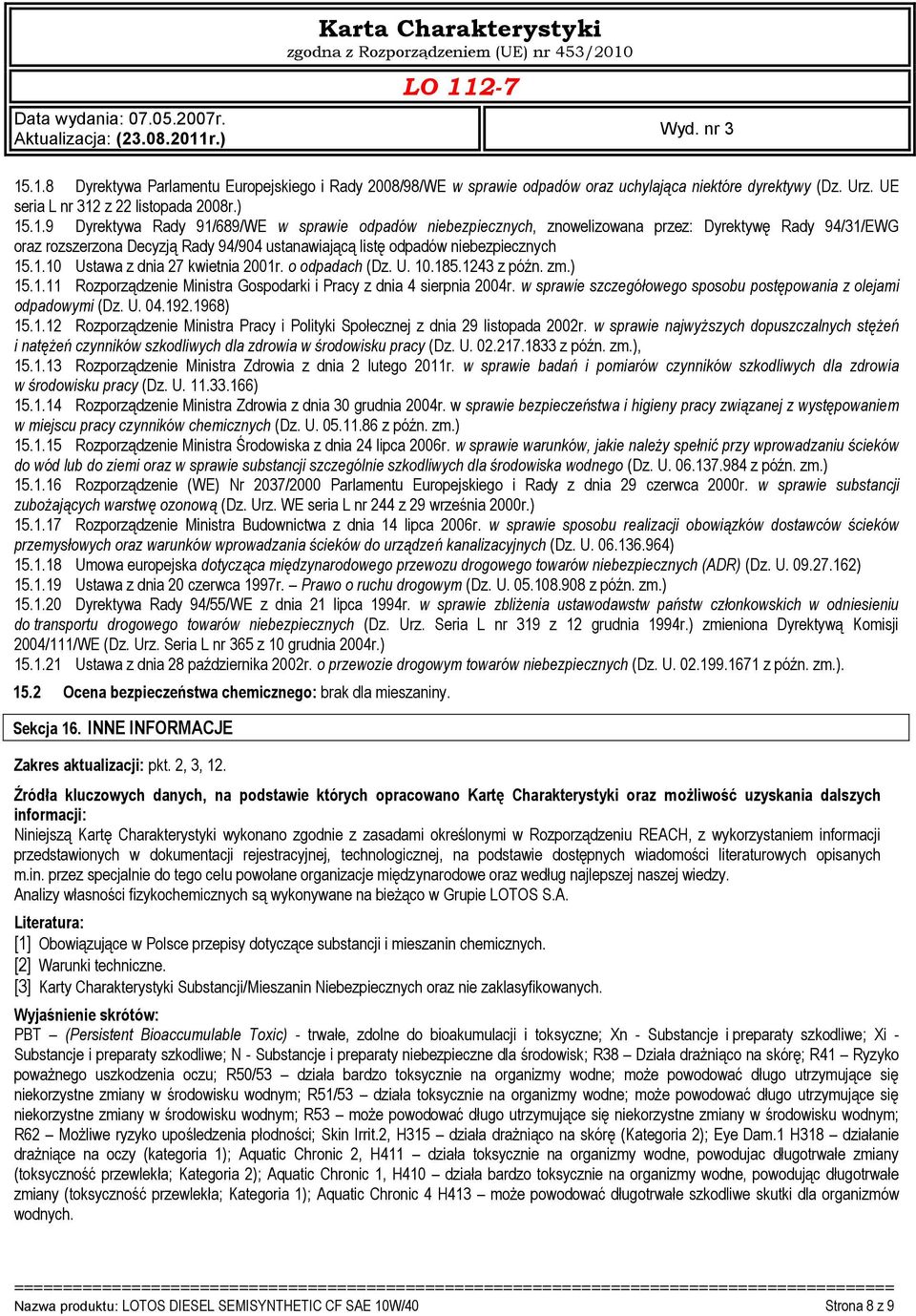 w sprawie szczegółowego sposobu postępowania z olejami odpadowymi (Dz. U. 04.192.1968) 15.1.12 Rozporządzenie Ministra Pracy i Polityki Społecznej z dnia 29 listopada 2002r.