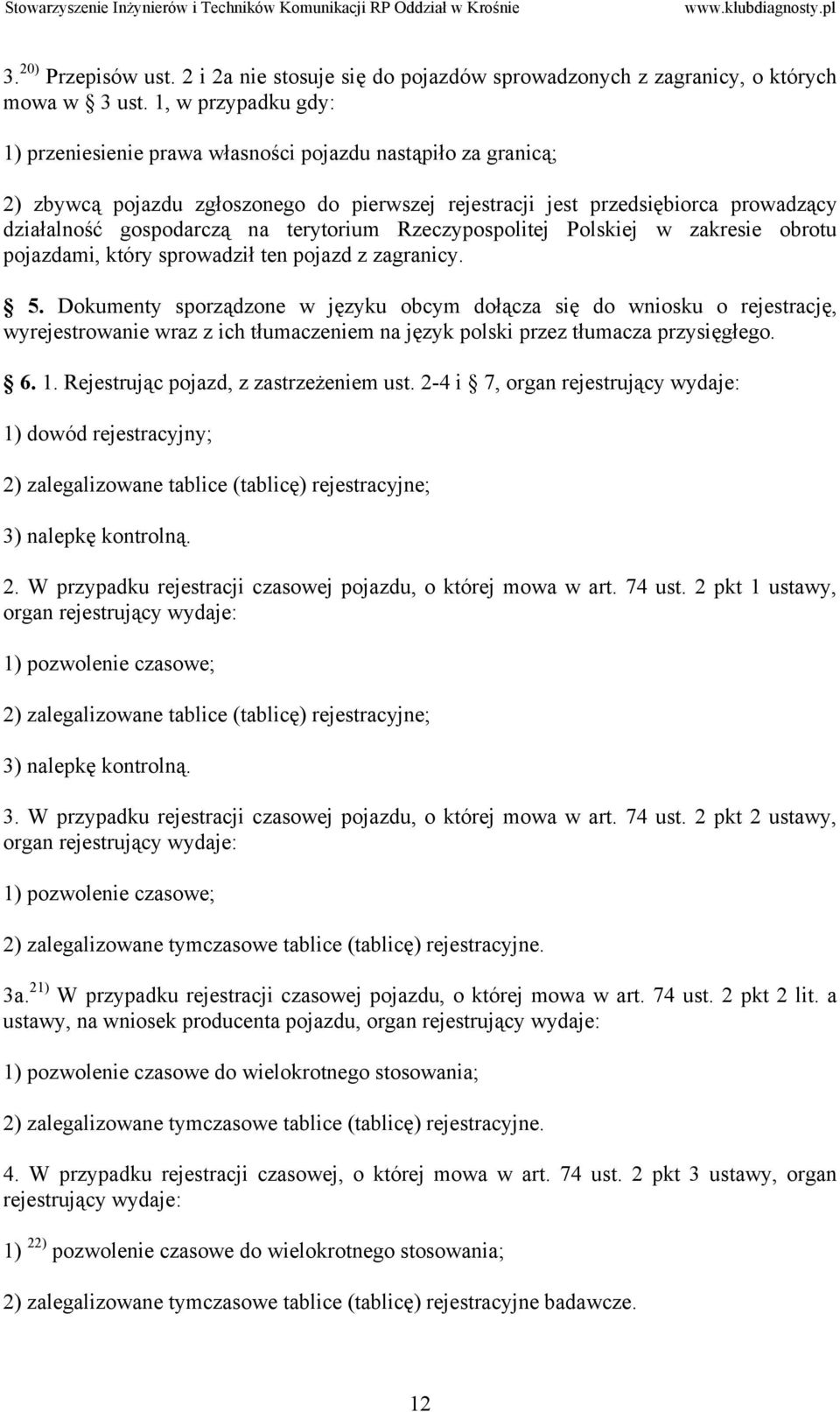 terytorium Rzeczypospolitej Polskiej w zakresie obrotu pojazdami, który sprowadził ten pojazd z zagranicy. 5.