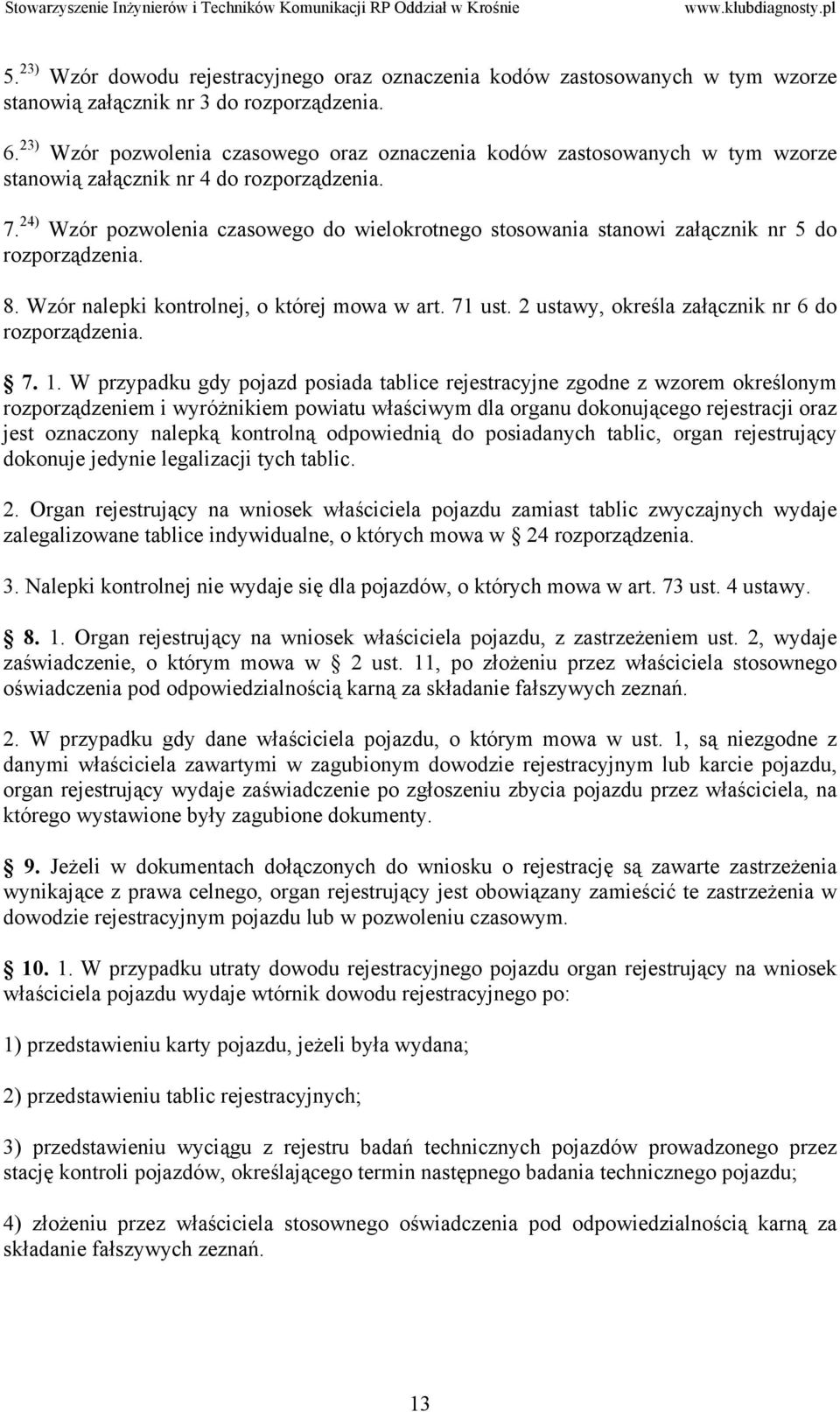 24) Wzór pozwolenia czasowego do wielokrotnego stosowania stanowi załącznik nr 5 do rozporządzenia. 8. Wzór nalepki kontrolnej, o której mowa w art. 71 ust.