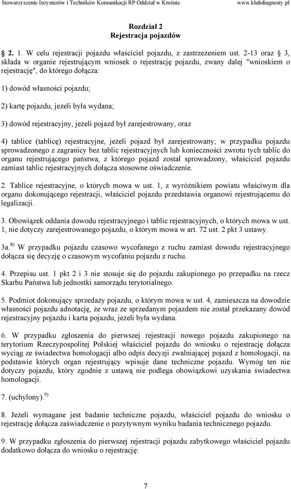 3) dowód rejestracyjny, jeżeli pojazd był zarejestrowany, oraz 4) tablice (tablicę) rejestracyjne, jeżeli pojazd był zarejestrowany; w przypadku pojazdu sprowadzonego z zagranicy bez tablic