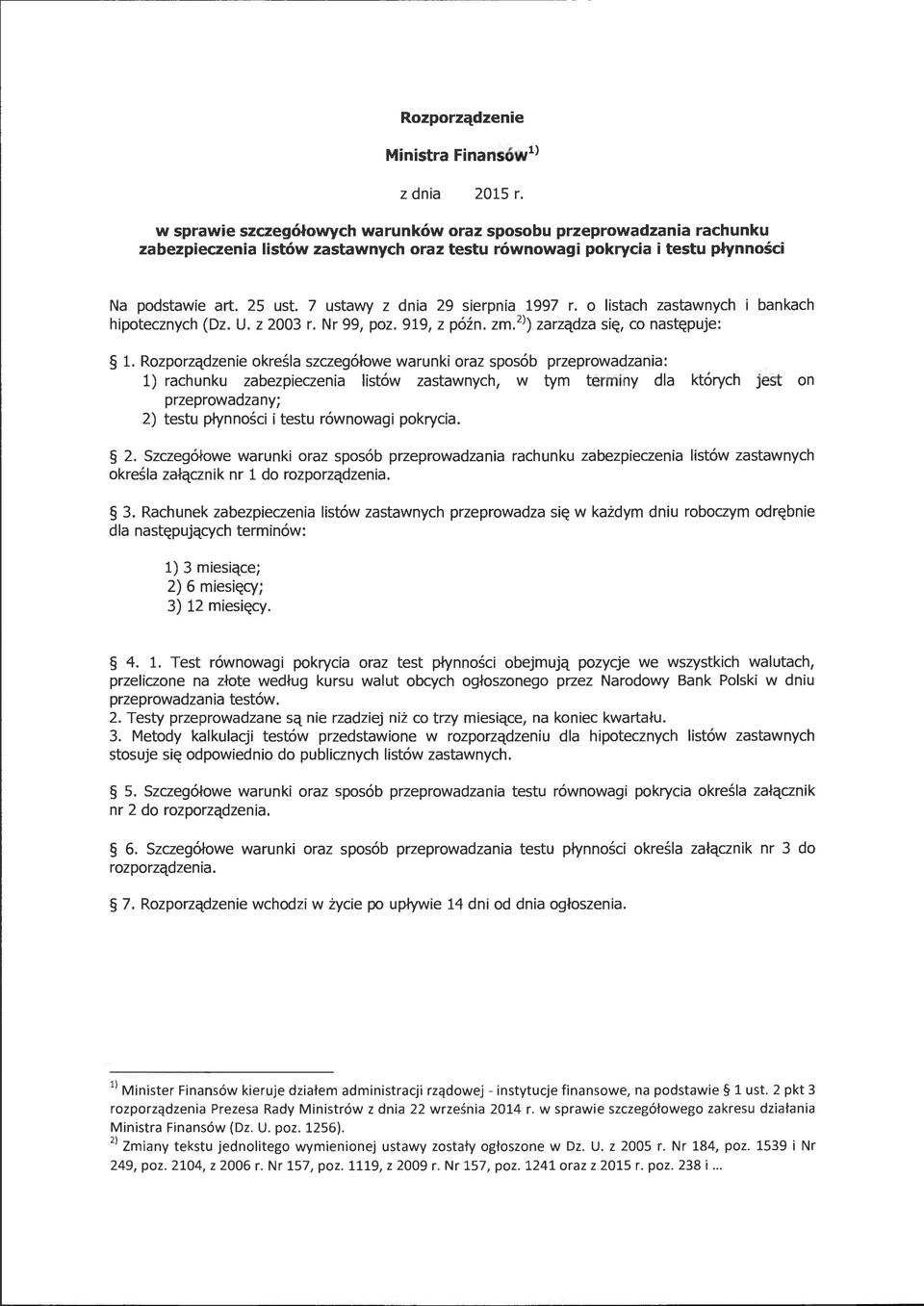 7 ustawy z dnia 29 sierpnia 1997 r. o listach zastawnych hipotecznych (Dz. U. z 2003 r. Nr 99, poz. 919, z późn. zm. 2 >) zarządza się, co następuje: bankach l.