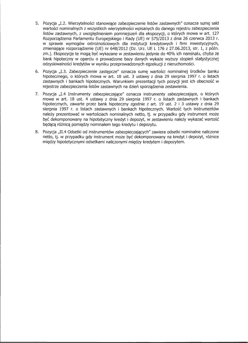 uwzględnieniem pomniejszeń dla ekspozycji, o których mowa w art. 127 Rozporządzenia Parlamentu Europejskiego i Rady (UE) nr 575/2013 z dnia 26 czerwca 2013 r.