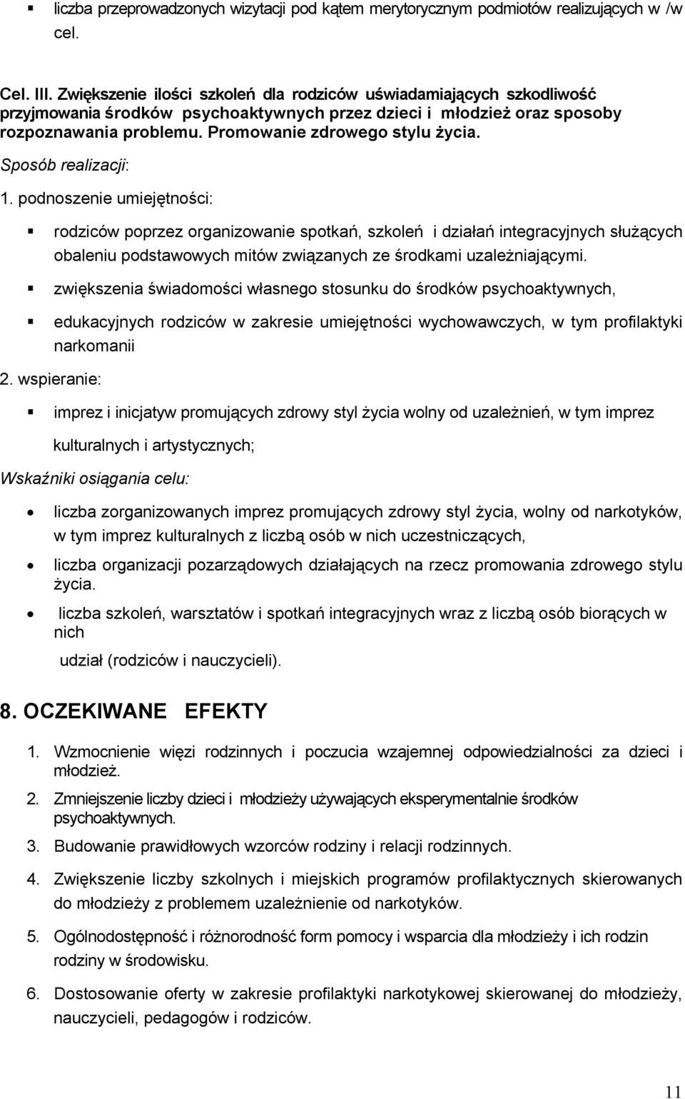 Sposób realizacji: 1. podnoszenie umiejętności: rodziców poprzez organizowanie spotkań, szkoleń i działań integracyjnych służących obaleniu podstawowych mitów związanych ze środkami uzależniającymi.