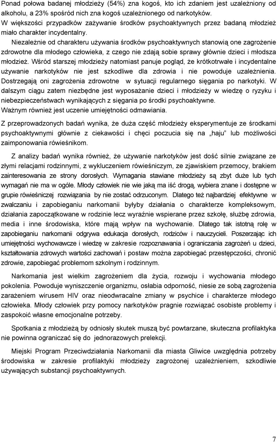 Niezależnie od charakteru używania środków psychoaktywnych stanowią one zagrożenie zdrowotne dla młodego człowieka, z czego nie zdają sobie sprawy głównie dzieci i młodsza młodzież.