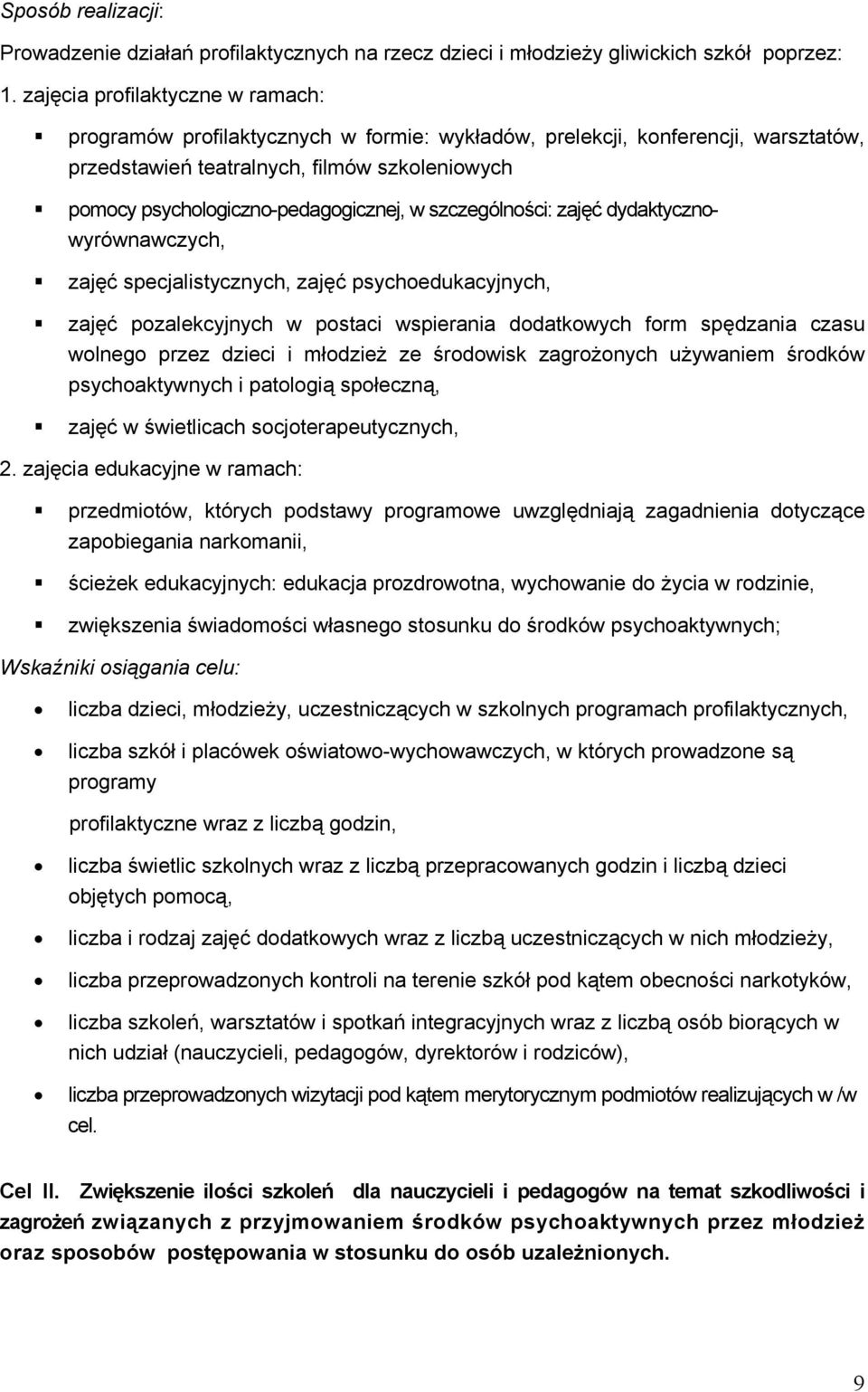 w szczególności: zajęć dydaktycznowyrównawczych, zajęć specjalistycznych, zajęć psychoedukacyjnych, zajęć pozalekcyjnych w postaci wspierania dodatkowych form spędzania czasu wolnego przez dzieci i