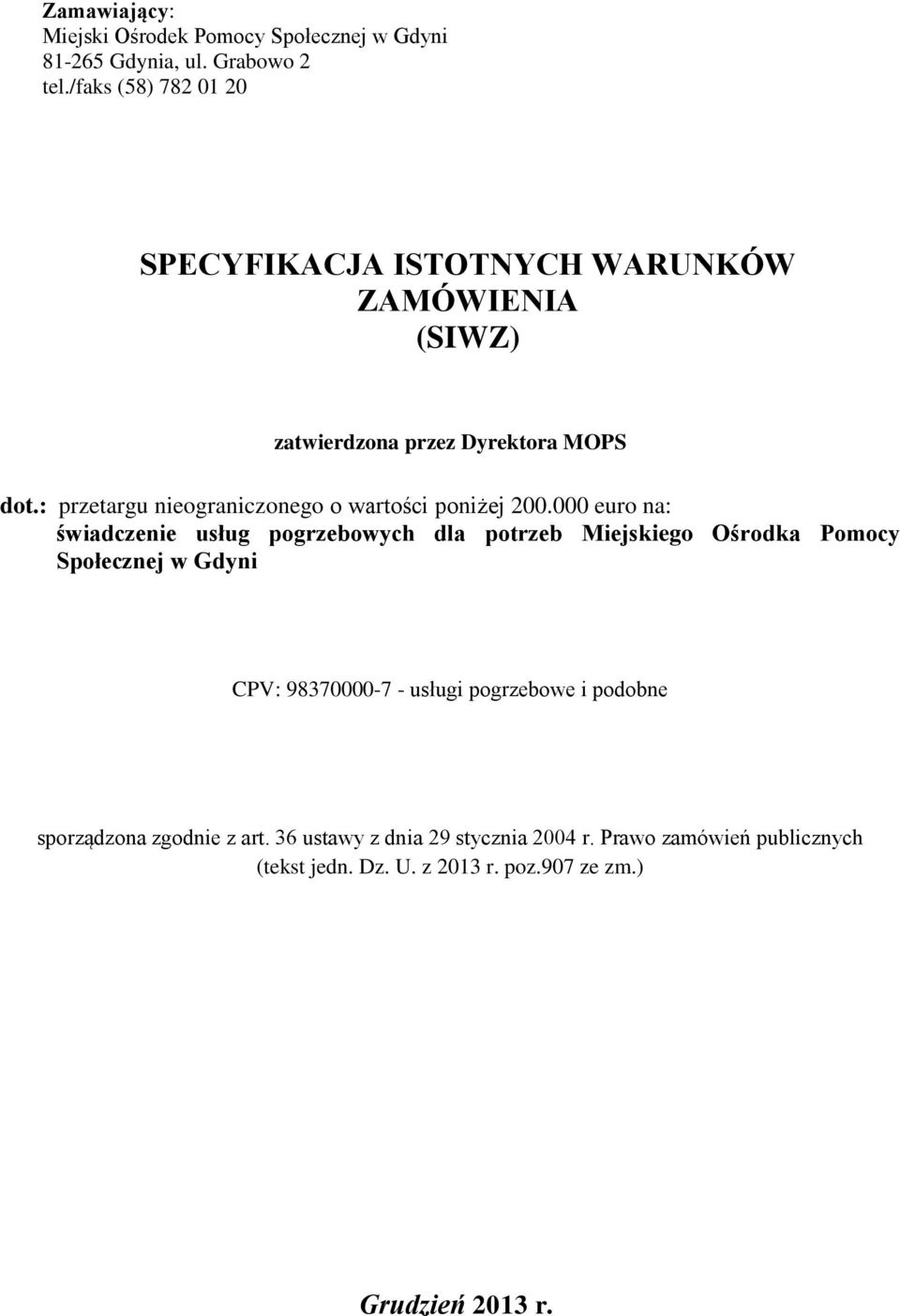 : przetargu nieograniczonego o wartości poniżej 200.