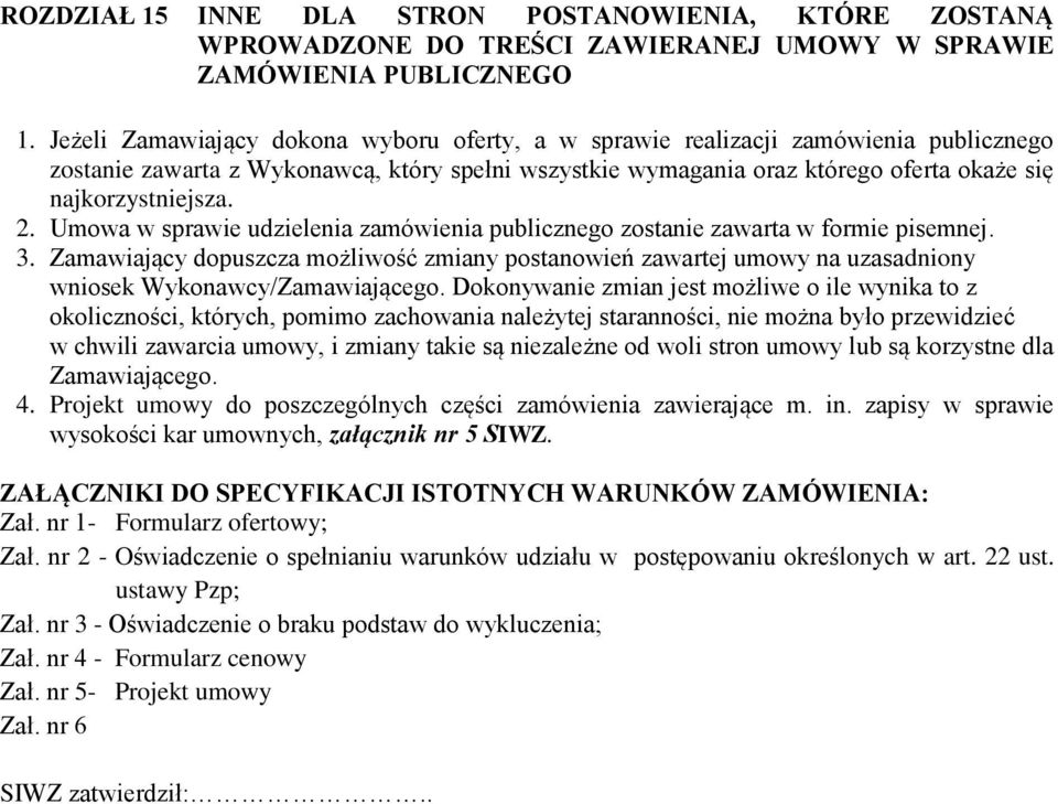 2. Umowa w sprawie udzielenia zamówienia publicznego zostanie zawarta w formie pisemnej. 3.