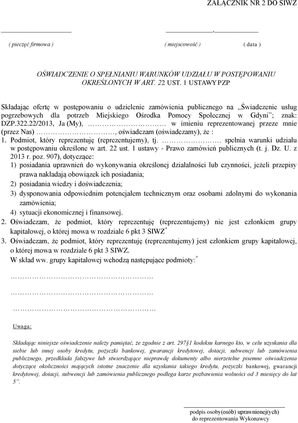 22/2013, Ja (My), w imieniu reprezentowanej przeze mnie (przez Nas), oświadczam (oświadczamy), że : 1. Podmiot, który reprezentuję (reprezentujemy), tj.