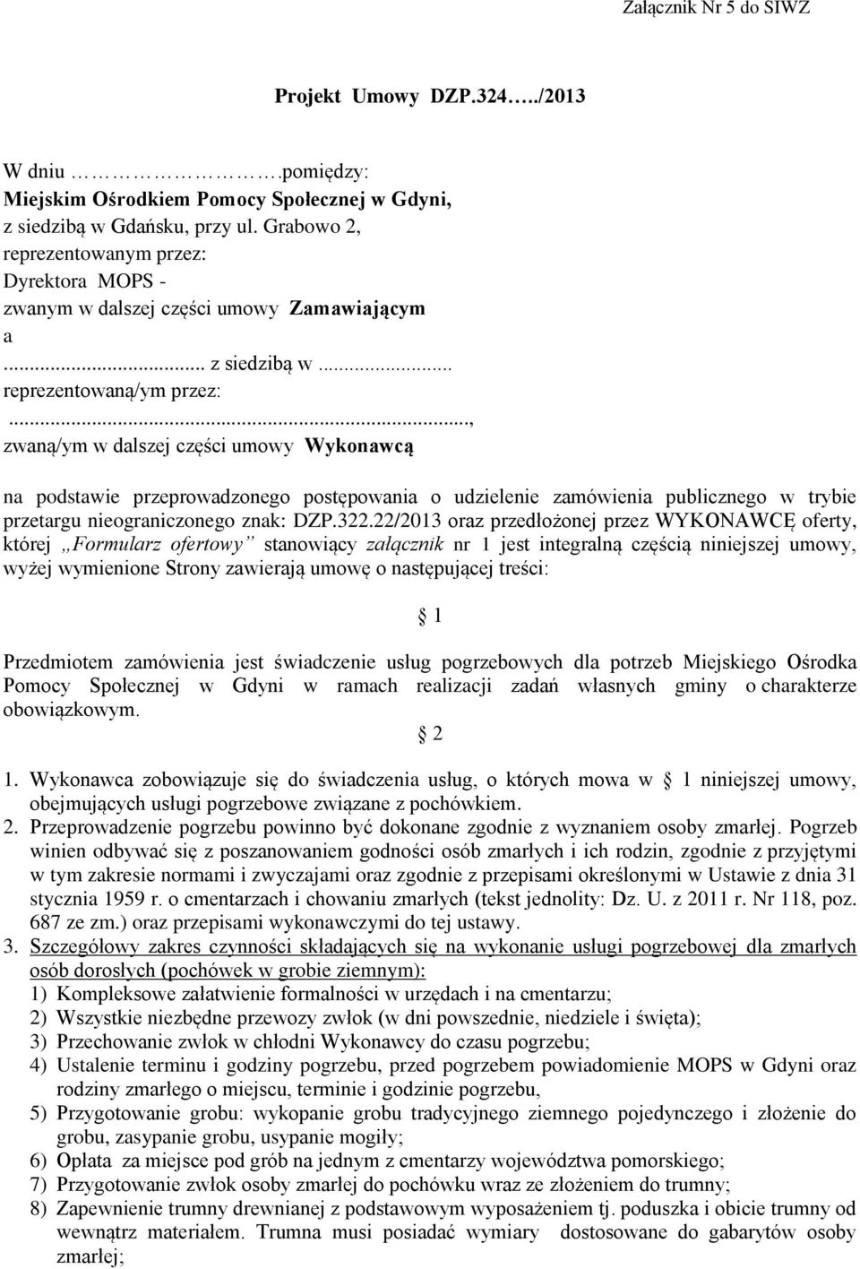 .., zwaną/ym w dalszej części umowy Wykonawcą na podstawie przeprowadzonego postępowania o udzielenie zamówienia publicznego w trybie przetargu nieograniczonego znak: DZP.322.