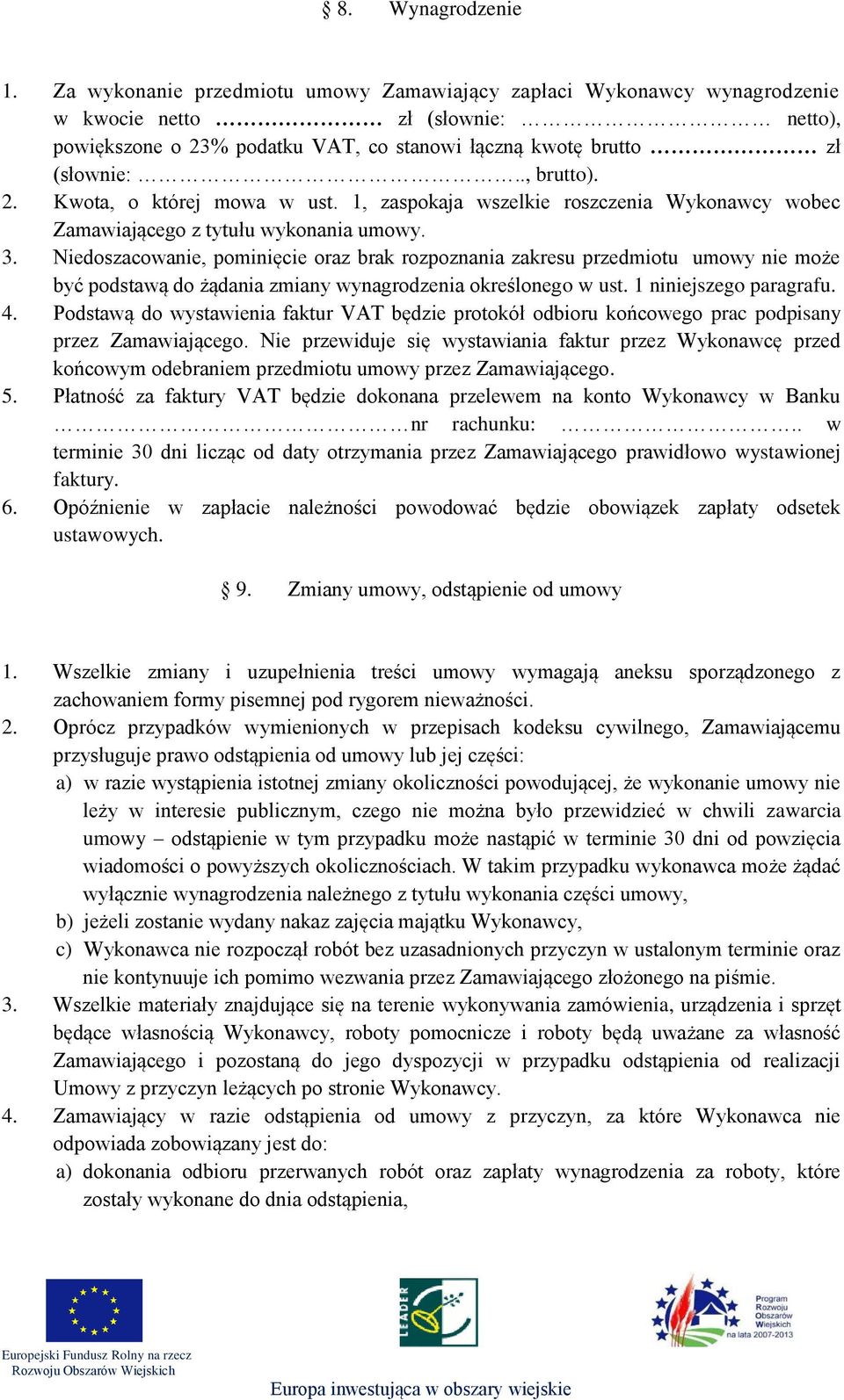 1, zaspokaja wszelkie roszczenia Wykonawcy wobec Zamawiającego z tytułu wykonania umowy. 3.