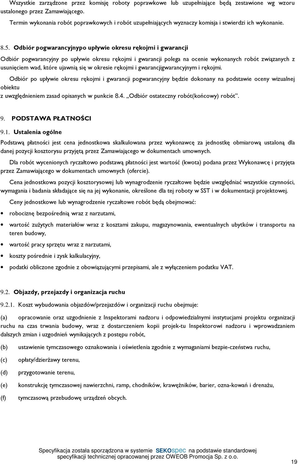 Odbiór pogwarancyjnypo upływie okresu rękojmi i gwarancji Odbiór pogwarancyjny po upływie okresu rękojmi i gwarancji polega na ocenie wykonanych robót związanych z usunięciem wad, które ujawnią się w