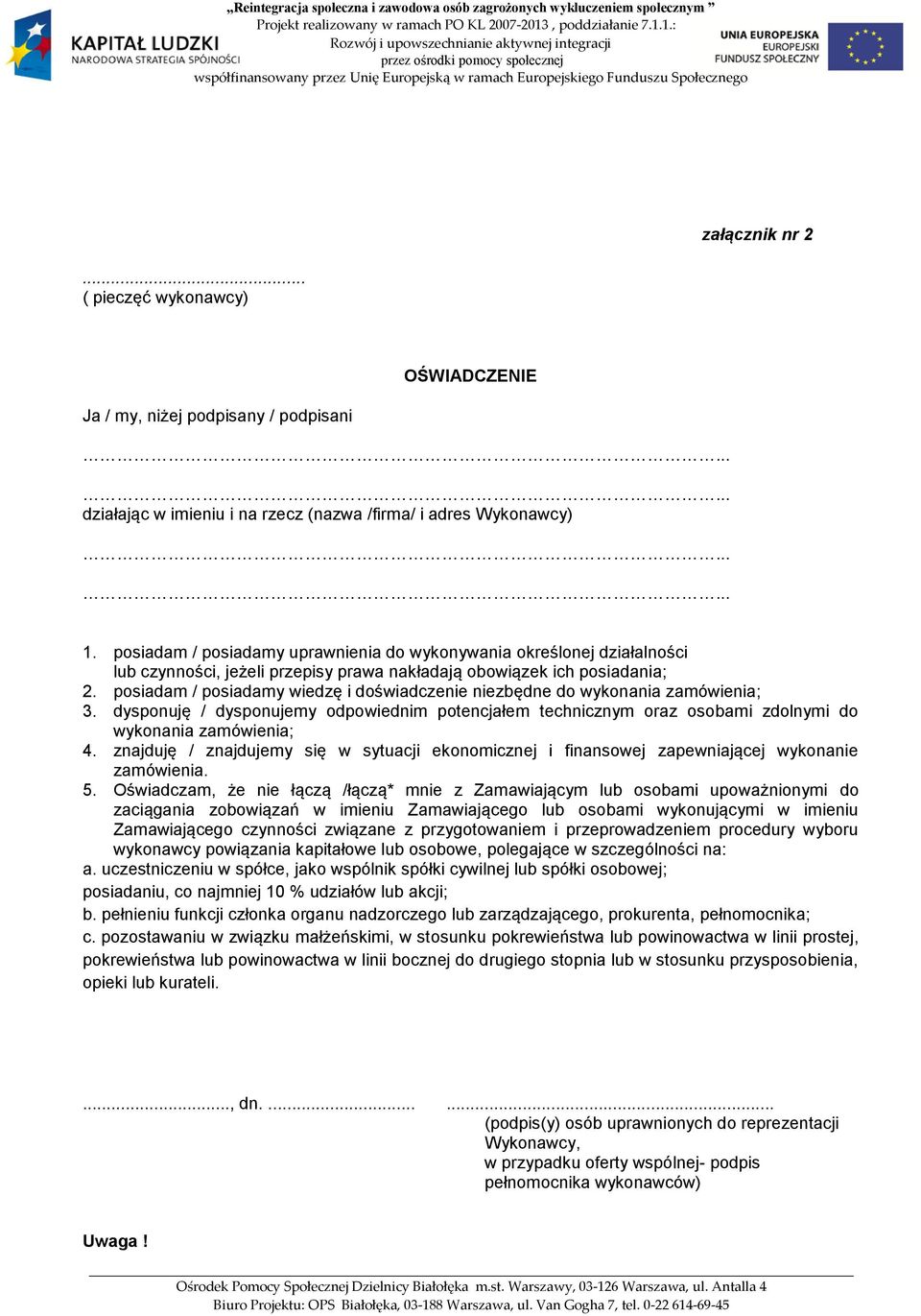 posiadam / posiadamy wiedzę i doświadczenie niezbędne do wykonania zamówienia; 3. dysponuję / dysponujemy odpowiednim potencjałem technicznym oraz osobami zdolnymi do wykonania zamówienia; 4.