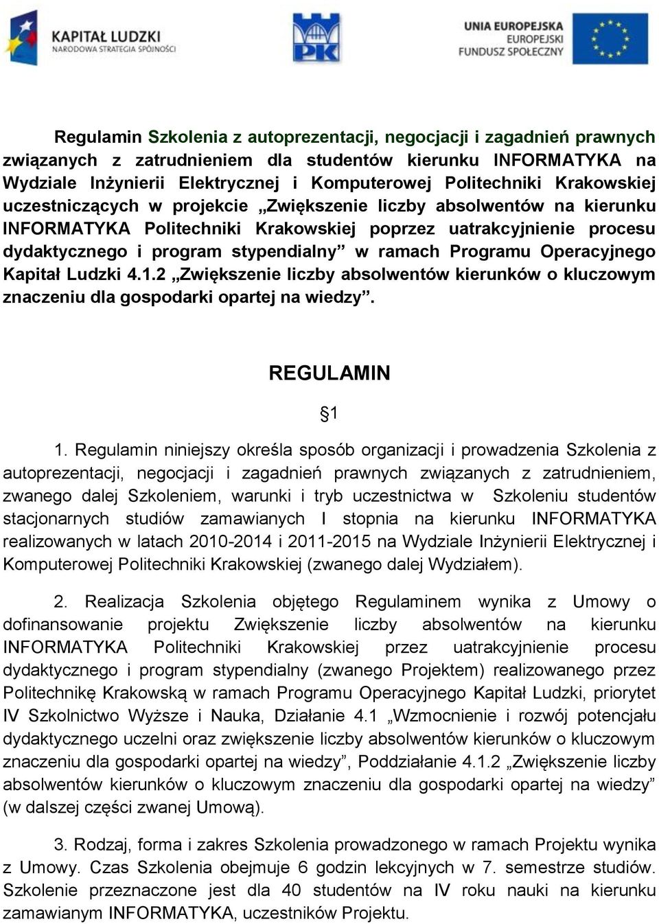 Programu Operacyjnego Kapitał Ludzki 4.1.2 Zwiększenie liczby absolwentów kierunków o kluczowym znaczeniu dla gospodarki opartej na wiedzy. REGULAMIN 1 1.