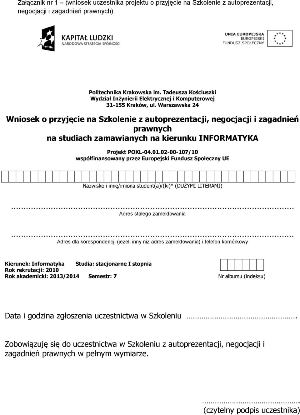 Warszawska 24 Wniosek o przyjęcie na Szkolenie z autoprezentacji, negocjacji i zagadnień prawnych na studiach zamawianych na kierunku INFORMATYKA Projekt POKL-04.01.