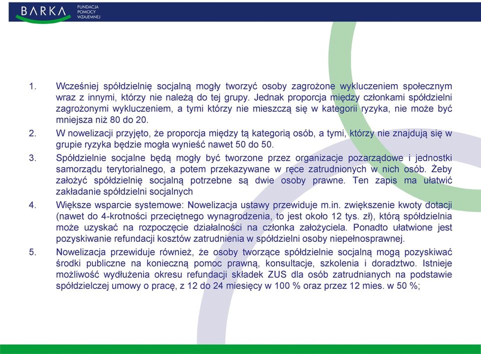 . 2. W nowelizacji przyjęto, że proporcja między tą kategorią osób, a tymi, którzy nie znajdują się w grupie ryzyka będzie mogła wynieść nawet 50 do 50. 3.