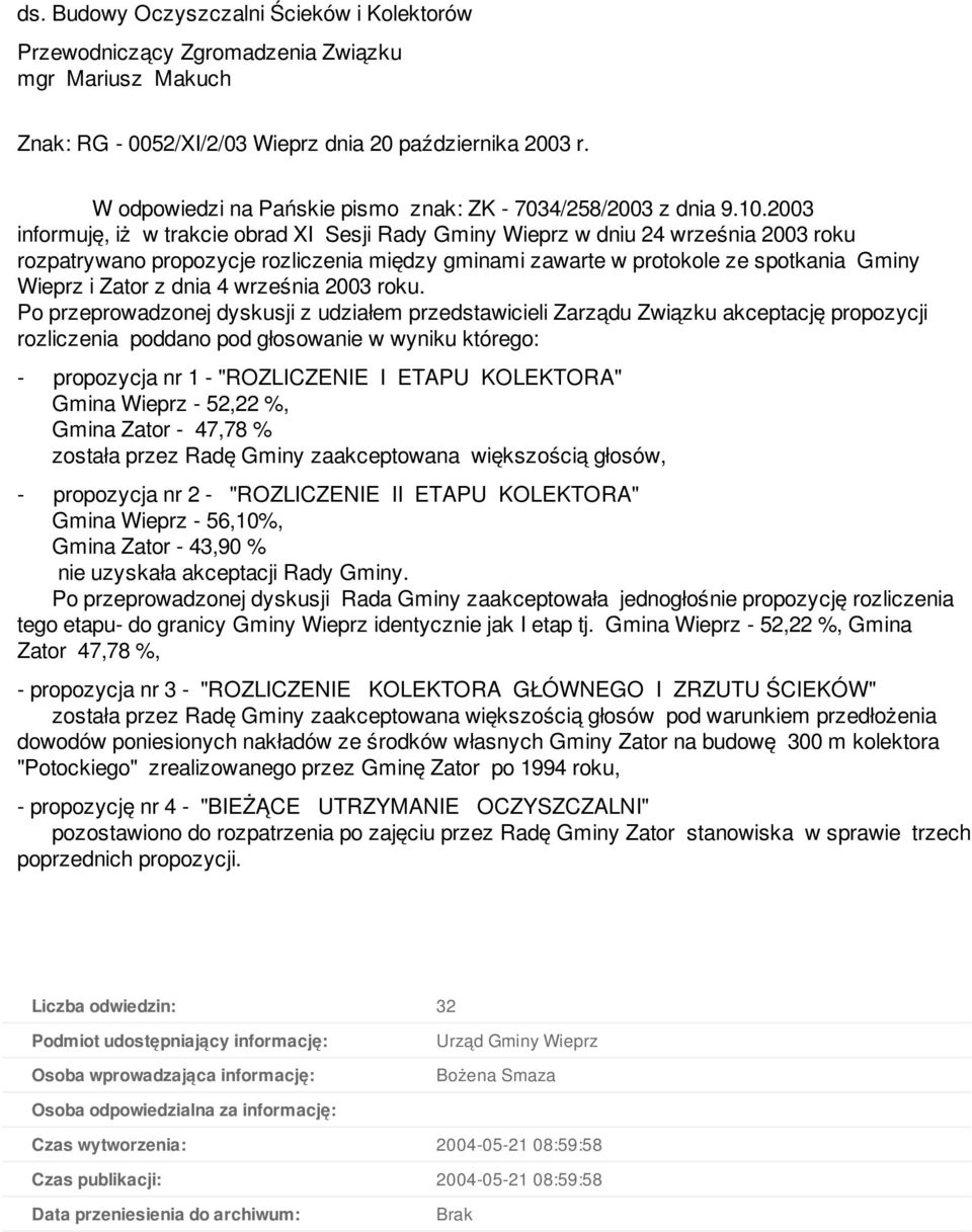 2003 informuję, iż w trakcie obrad XI Sesji Rady Gminy Wieprz w dniu 24 września 2003 roku rozpatrywano propozycje rozliczenia między gminami zawarte w protokole ze spotkania Gminy Wieprz i Zator z