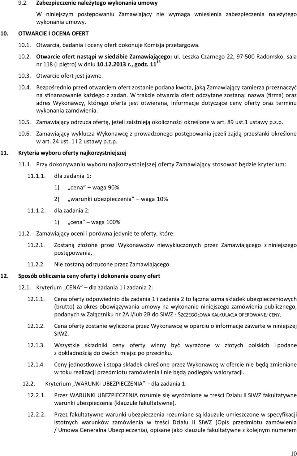 Leszka Czarnego 22, 97-500 Radomsko, sala 15 nr 118 (I piętro) w dniu 10.12.2013 r., godz. 11 10.3. Otwarcie ofert jest jawne. 10.4.