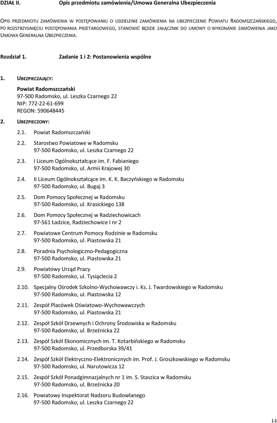 PRZETARGOWEGO, STANOWIĆ BĘDZIE ZAŁĄCZNIK DO UMOWY O WYKONANIE ZAMÓWIENIA JAKO UMOWA GENERALNA UBEZPIECZENIA. Rozdział 1. Zadanie 1 i 2: Postanowienia wspólne 1.