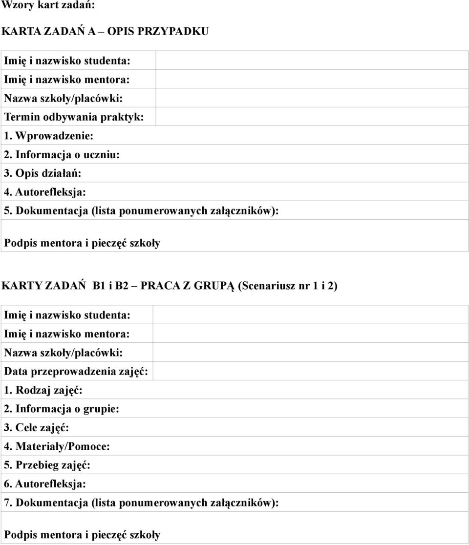 Dokumentacja (lista ponumerowanych załączników): Podpis mentora i pieczęć szkoły KARTY ZADAŃ B1 i B2 PRACA Z GRUPĄ (Scenariusz nr 1 i 2) Imię i nazwisko studenta: