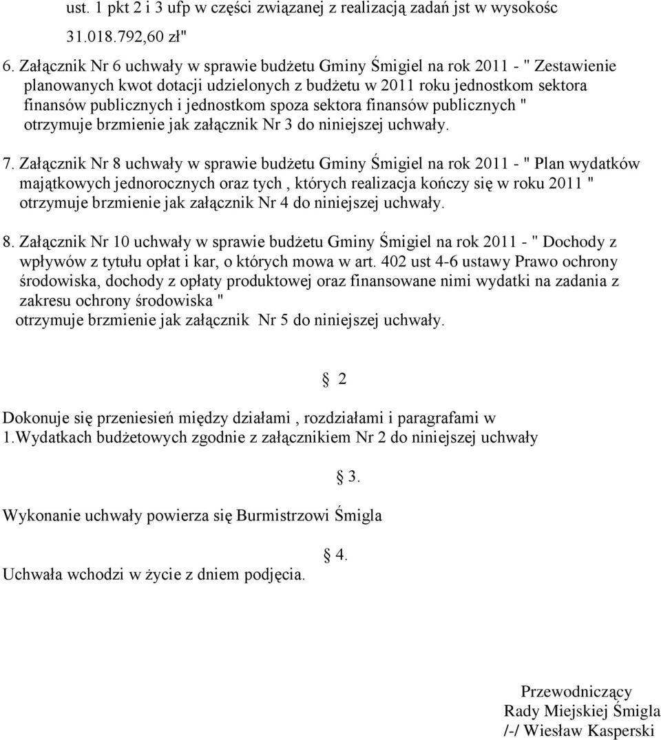 spoza sektora finansów publicznych " otrzymuje brzmienie jak załącznik Nr 3 do niniejszej uchwały. 7.