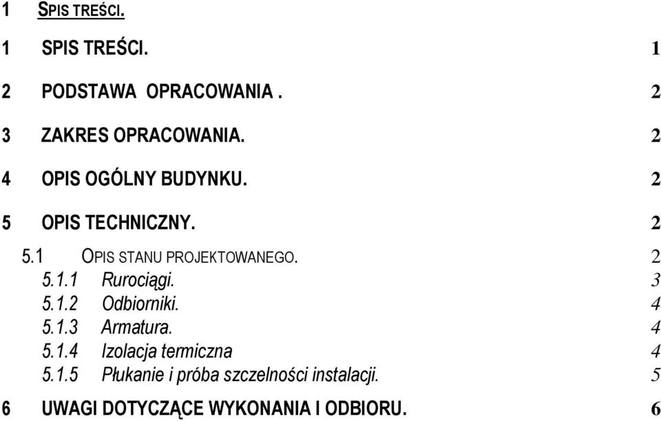 3 5.1.2 Odbiorniki. 4 5.1.3 Armatura. 4 5.1.4 Izolacja termiczna 4 5.1.5 Płukanie i próba szczelności instalacji.