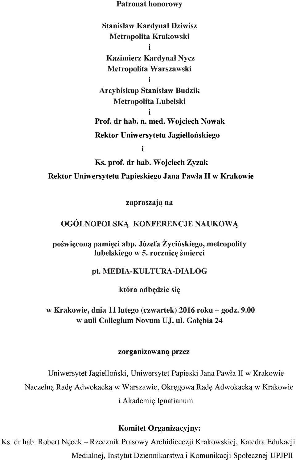 Józefa Życńskego, metropolty lubelskego w 5. roczncę śmerc pt. MEDIA-KULTURA-DIALOG która odbędze sę w Krakowe, dna 11 lutego (czwartek) 2016 roku godz. 9.00 w aul Collegum Novum UJ, ul.