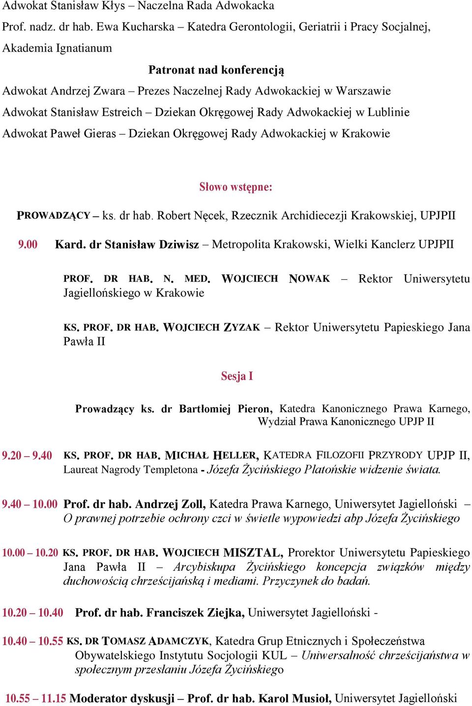 Okręgowej Rady Adwokackej w Lublne Adwokat Paweł Geras Dzekan Okręgowej Rady Adwokackej w Krakowe Słowo wstępne: PROWADZĄCY ks. dr hab. Robert Nęcek, Rzecznk Archdecezj Krakowskej, UPJPII 9.00 Kard.