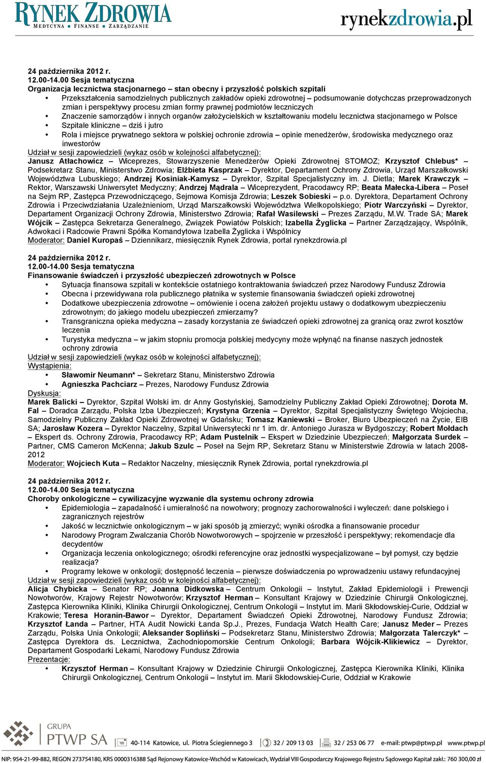 przeprowadzonych zmian i perspektywy procesu zmian formy prawnej podmiotów leczniczych Znaczenie samorządów i innych organów założycielskich w kształtowaniu modelu lecznictwa stacjonarnego w Polsce