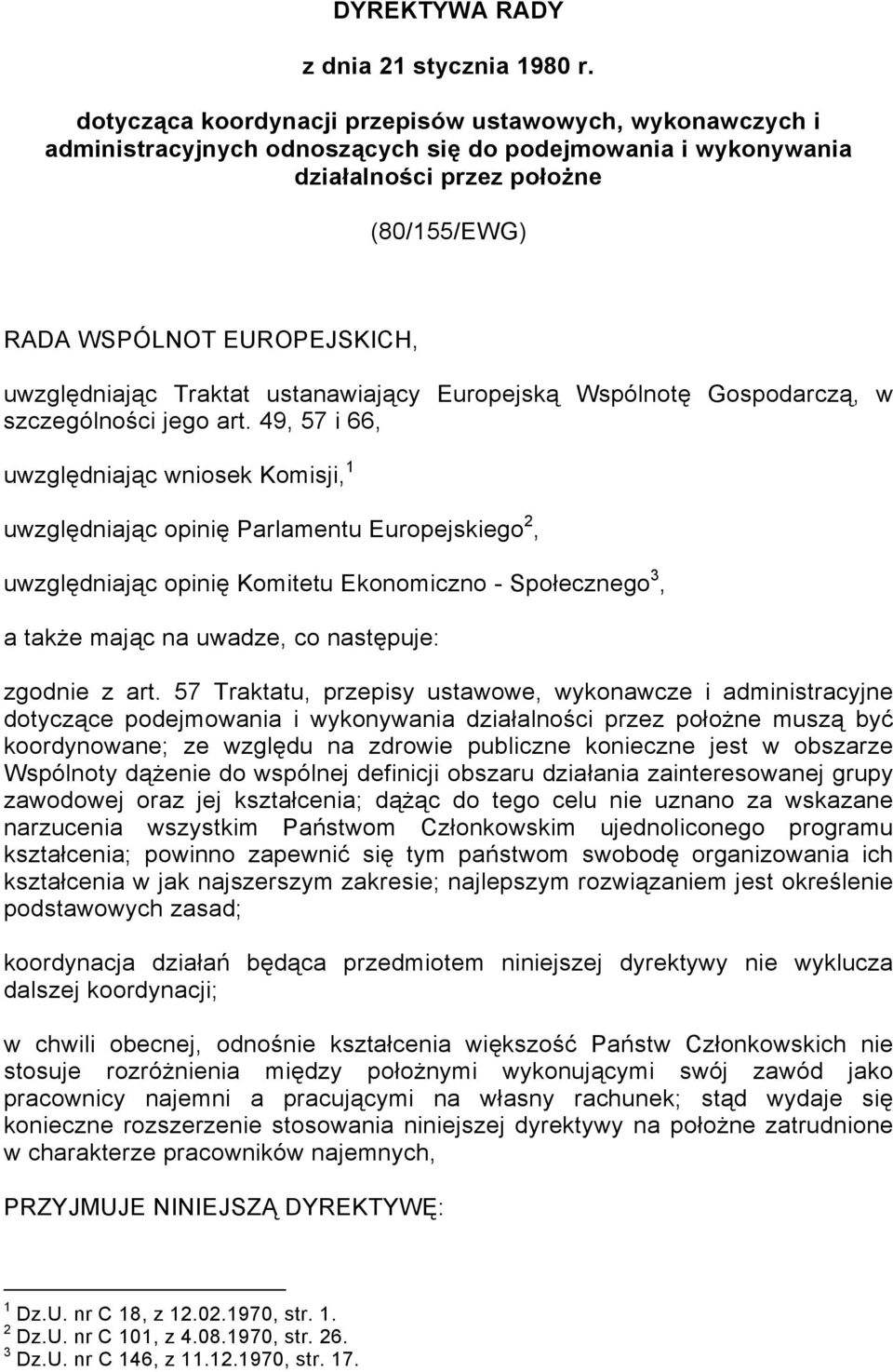 uwzględniając Traktat ustanawiający Europejską Wspólnotę Gospodarczą, w szczególności jego art.