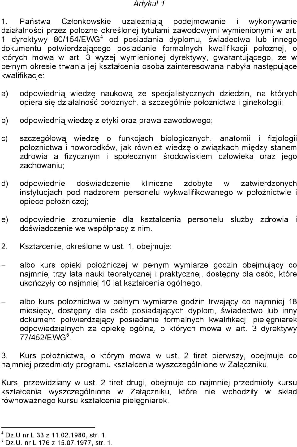 3 wyżej wymienionej dyrektywy, gwarantującego, że w pełnym okresie trwania jej kształcenia osoba zainteresowana nabyła następujące kwalifikacje: a) odpowiednią wiedzę naukową ze specjalistycznych