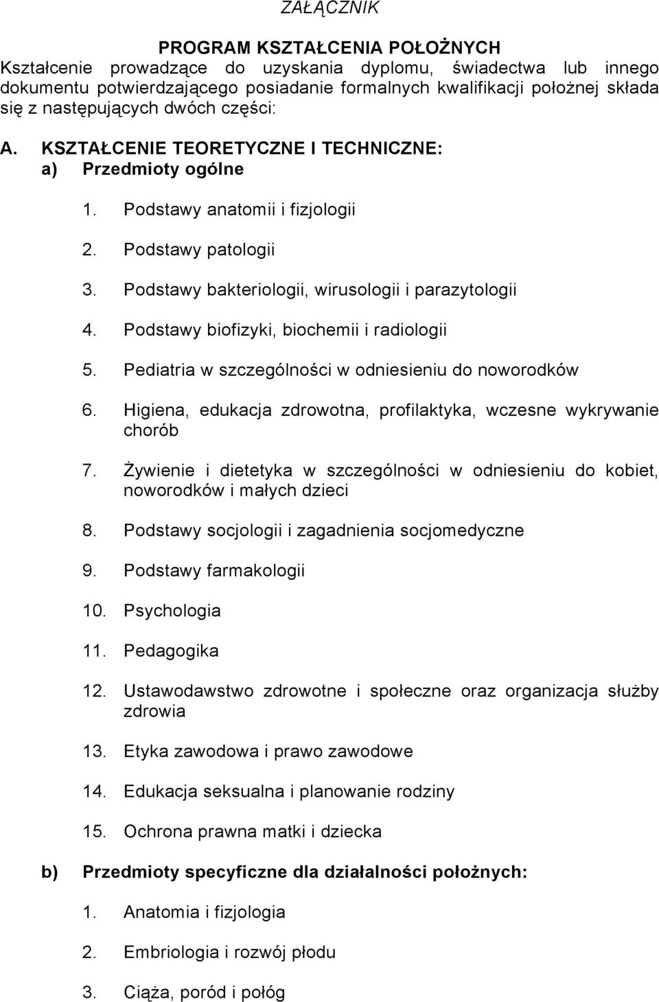 Podstawy bakteriologii, wirusologii i parazytologii 4. Podstawy biofizyki, biochemii i radiologii 5. Pediatria w szczególności w odniesieniu do noworodków 6.