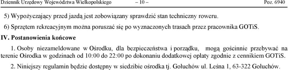 Osoby niezameldowane w Ośrodku, dla bezpieczeństwa i porządku, mogą gościnnie przebywać na terenie Ośrodka w godzinach od 10:00 do 22:00