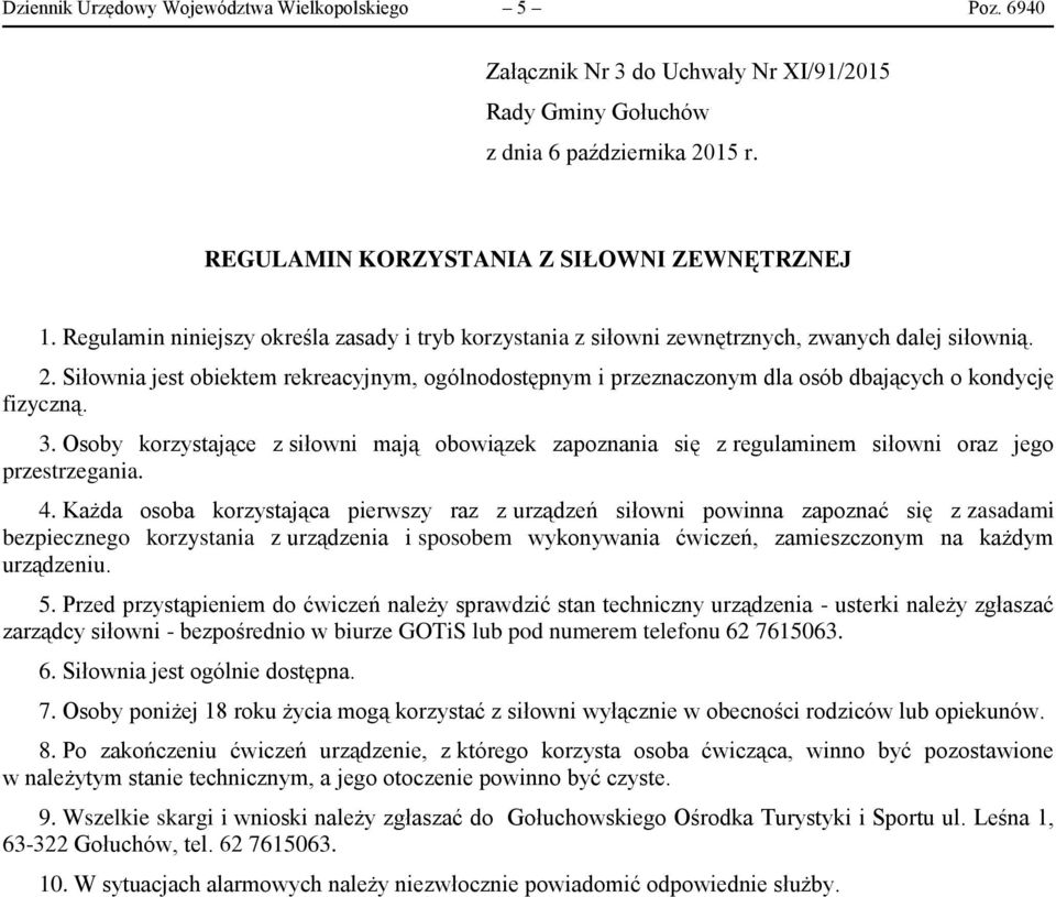 Siłownia jest obiektem rekreacyjnym, ogólnodostępnym i przeznaczonym dla osób dbających o kondycję fizyczną. 3.