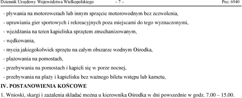 wyznaczonymi, - wjeżdżania na teren kąpieliska sprzętem zmechanizowanym, - wędkowania, - mycia jakiegokolwiek sprzętu na całym obszarze wodnym Ośrodka, -